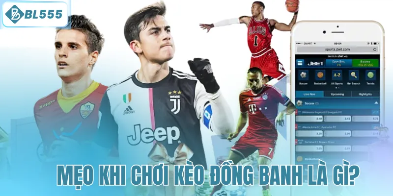 Kèo Đồng Banh Là Gì? Chia Sẻ Chi Tiết Cho Người Chơi BL555 - mitx.mom