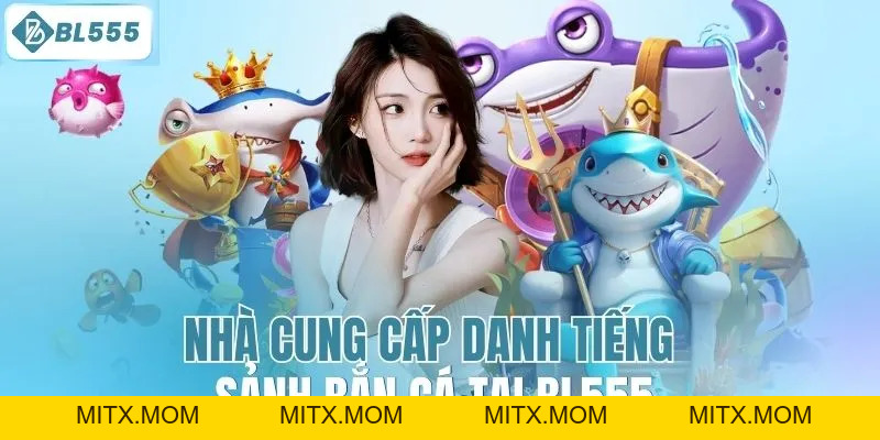Bắn Cá BL555 – Trò Chơi Đổi Thưởng Uy Tín, Giao Diện Mượt - mitx.mom