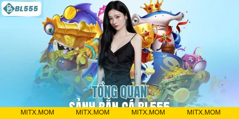 Bắn Cá BL555 – Trò Chơi Đổi Thưởng Uy Tín, Giao Diện Mượt - mitx.mom